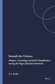 Beneath the Volcano (Religion, Cosmology and Spirit Classification among the Nage of Eastern Indonesia) by Gregory L. Forth, 9789067181204