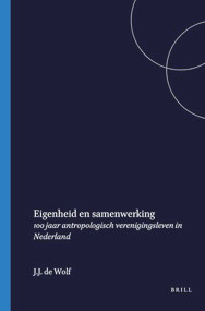 Eigenheid en samenwerking (100 jaar antropologisch verenigingsleven in Nederland) (Dutch; Flemish Edition) by Jan de Wolf, 9789067181495