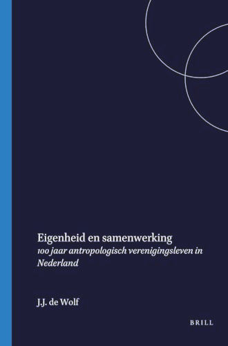Eigenheid en samenwerking (100 jaar antropologisch verenigingsleven in Nederland) (Dutch; Flemish Edition) by Jan de Wolf, 9789067181495