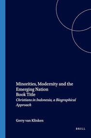 Minorities, Modernity and the Emerging Nation (Christians in Indonesia, a Biographical Approach) by G. van Klinken, 9789067181518