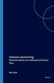 Oosterse omzwerving (Klassieke teksten over Indonesië uit Oost en West) (Dutch; Flemish Edition) by Ben Arps, 9789067181556