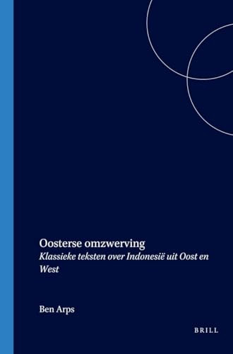 Oosterse omzwerving (Klassieke teksten over Indonesië uit Oost en West) (Dutch; Flemish Edition) by Ben Arps, 9789067181556