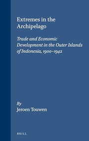 Extremes in the Archipelago (Trade and Economic Development in the Outer Islands of Indonesia, 1900-1942) by L.J. Touwen, 9789067181594