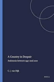 A Country in Despair (Indonesia between 1997 and 2000) by C. (Kees) van Dijk, 9789067181600