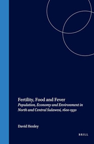 Fertility, Food and Fever (Population, Economy and Environment in North and Central Sulawesi, 1600-1930) by David E.F. Henley, 9789067182096