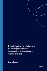 Kruidnagelen en christenen (De Verenigde Oostindische Compagnie en de bevolking van Ambon, 1656-1696) (Dutch; Flemish Edition) by Gerrit Knaap, 9789067182133