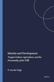 Identity and Development (Tongan Culture, Agriculture, and the Perenniality of the Gift) by Paul van der Grijp, 9789067182157