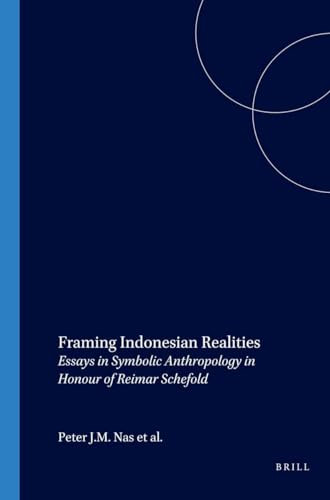 Framing Indonesian Realities (Essays in Symbolic Anthropology in Honour of Reimar Schefold) by Peter J.M. Nas, G.A. Persoon, 9789067182188
