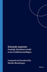 Koloniale inspiratie (Frankrijk, Nederland en Indië en de wereldtentoonstellingen) (Dutch; Flemish Edition) by Marieke Bloembergen, 9789067182362