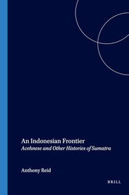 An Indonesian Frontier (Acehnese and Other Histories of Sumatra) by Anthony Reid, 9789067182461