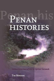 Penan Histories (Contentious Narratives in Upriver Sarawak) by Tim Bending, 9789067182621