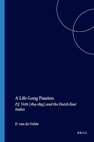 A Life-Long Passion (P.J. Veth (1814-1895) and the Dutch East Indies) by Paul van de Velde, 9789067182645