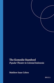 The Komedie Stamboel (Popular Theater in Colonial Indonesia) by Matthew I. Cohen, 9789067182676