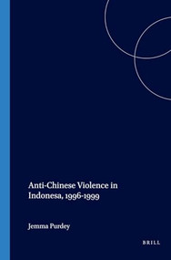 Anti-Chinese Violence in Indonesia, 1996-1999 by Jemma Purdey, 9789067182683