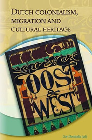 Dutch Colonialism, Migration and Cultural Heritage (Past and Present) by Geert Oostindie, 9789067183178