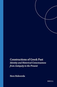 Constructions of Greek Past (Identity and Historical Consciousness from Antiquity to the Present) by Hero Hokwerda, 9789069801438