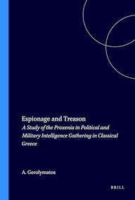 Espionage and Treason (A Study of the Proxenia in Political and Military Intelligence Gathering in Classical Greece) by A. Gerolymatos, 9789070265168