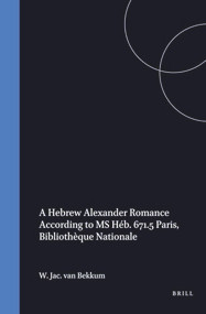 A Hebrew Alexander Romance According to MS Héb. 671.5 Paris, Bibliothèque Nationale by Wout van Bekkum, 9789072371621