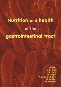 Nutrition and health of the gastrointestinal tract by M.C. Blok, H.A. Vahl, L. de Lange, A.E. v.d. Braak, G. Hemke, M. Hessing, 9789076998114