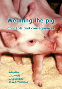 Weaning the pig (Concepts and consequences) by J.R. Pluske, J. Le Dividich, M.W.A. Verstegen, 9789076998176