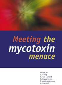 Meeting the mycotoxin menace by D. Barug, H. van Egmond, R. Lopez-Garcia, T. van Osenbruggen, A. Visconti, 9789076998282