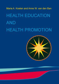 Health education and health promotion by M.A. Koelen, A.W. Van den Ban, 9789076998442