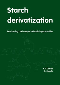 Starch derivatization (Fascinating and unique industrial opportunitiesFascinating and unique industrial opportunities) by K.F. Gotlieb, A. Capelle, 9789076998602