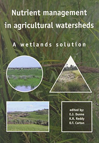 Nutrient Management in Agricultural Watersheds (A Wetlands Solution) by E.J. Dunne, K.R. Reddy, O.T. Carton, 9789076998619
