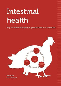 Intestinal health (Key to maximise growth performance in livestock) by Theo Niewold, 9789076998916