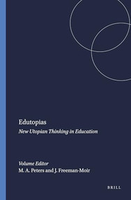 Edutopias (New Utopian Thinking in Education) by Michael A. Peters, John Freeman-Moir, 9789077874530