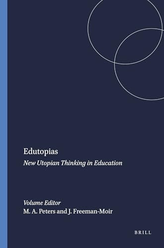 Edutopias (New Utopian Thinking in Education) by Michael A. Peters, John Freeman-Moir, 9789077874530