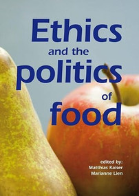 Ethics and the politics of food (Preprints of the 6th Congress of the European Society for Agricultural and Food Ethics) by Matthias Kaiser, Marianne Elisabeth Lien, 9789086860081