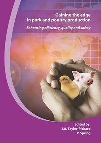 Gaining the edge in pork and poultry production (Enhancing efficiency, quality and safety) by J. Taylor-Pickard, P. Spring, 9789086860180