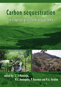 Carbon sequestration in tropical grassland ecosystems by L. 't Mannetje, M.C. Amézquita, P. Buurman, M.A. Ibrahim, 9789086860265