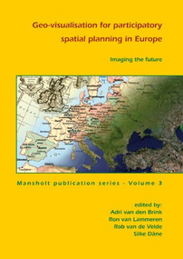 Imaging the future (Geo-visualisation for participatory spatial planning in Europe) by Adri van den Brink, Ron van Lammeren, Rob van de Velde, Silke Däne, 9789086860395