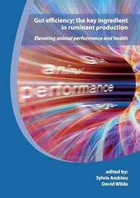 Gut efficiency; the key ingredient in ruminant production (Elevating animal performance and health) by Sylvie Andrieu, David Wilde, 9789086860678