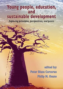 Young people, education, and sustainable development (Exploring principles, perspectives, and praxis) by Peter Blaze Corcoran, Philip M. Osano, 9789086860937