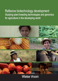 Reflexive biotechnology development (Studying plant breeding technologies and genomics for agriculture in the developing world) by Wietse Vroom, 9789086861064