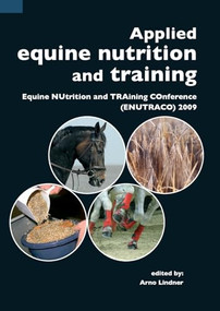 Applied equine nutrition and training (Equine NUtrition and TRAining COnference (ENUTRACO) 2009) by Arno Lindner, 9789086861248