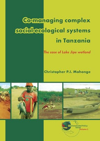 Co-managing complex social-ecological systems in Tanzania (The case of Lake Jipe wetland) by Christopher Mahonge, 9789086861514