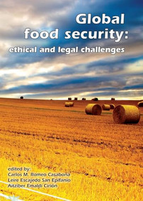 Global food security: ethical and legal challenges by Carlos M. Romeo Casabona, Leire Escajedo San Epifanio, Aitziber Emaldi Cirión, 9789086861545