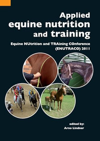 Applied equine nutrition and training (Equine NUtrition and TRAining COnference (ENUTRACO) 2011) by Arno Lindner, 9789086861835