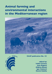Animal farming and environmental interactions in the Mediterranean region by I. Casasús, J. Rogosić, A. Rosati, I. Stoković, D. Gabiña, 9789086861842