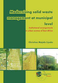 Modernising solid waste management at municipal level (Institutional arrangements in urban centres of East Africa) by Christine Majale Liyala, 9789086861897