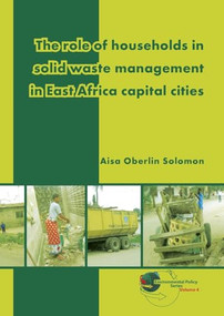 The role of households in solid waste management in East Africa capital cities by Aisa Oberlin Solomon, 9789086861910