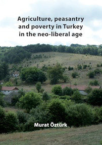 Agriculture, peasantry and poverty in Turkey in the neo-liberal age by Murat Öztürk, 9789086861927
