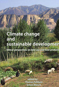 Climate change and sustainable development (Ethical perspectives on land use and food production) by Thomas Potthast, Simon Meisch, 9789086861972