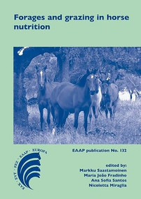 Forages and grazing in horse nutrition by Markku Saastamoinen, Maria João Fradinho, Ana Sofia Santos, Nicoletta Miraglia, 9789086862009