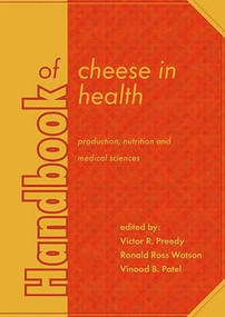 Handbook of cheese in health: production, nutrition and medical sciences by Victor R. Preedy, Ronald Ross Watson, Vinood B. Patel, 9789086862115