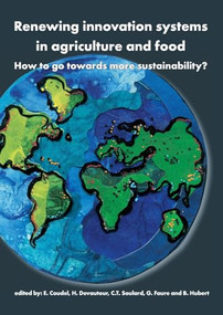 Renewing innovation systems in agriculture and food (How to go towards more sustainability?) by E. Coudel, H. Devautour, C.T. Soulard, G. Faure, B. Hubert, 9789086862146